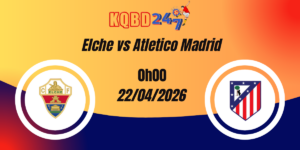 Nhận Định Elche vs Atletico Madrid – La Liga 23/04/2026