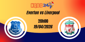 Nhận Định Everton vs Liverpool – Premier League 19/04/2026
