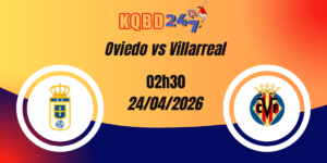 Nhận Định Oviedo vs Villarreal – La Liga 24/04/2026
