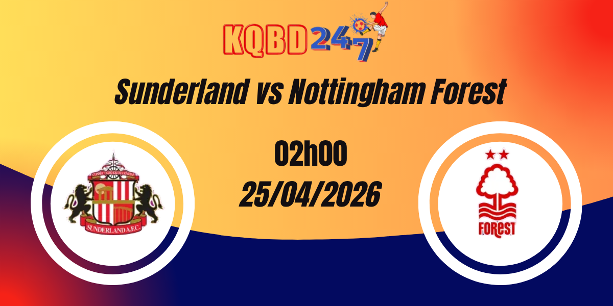 Nhận Định Sunderland vs Nottingham Forest – Premier League 25/04/2026
